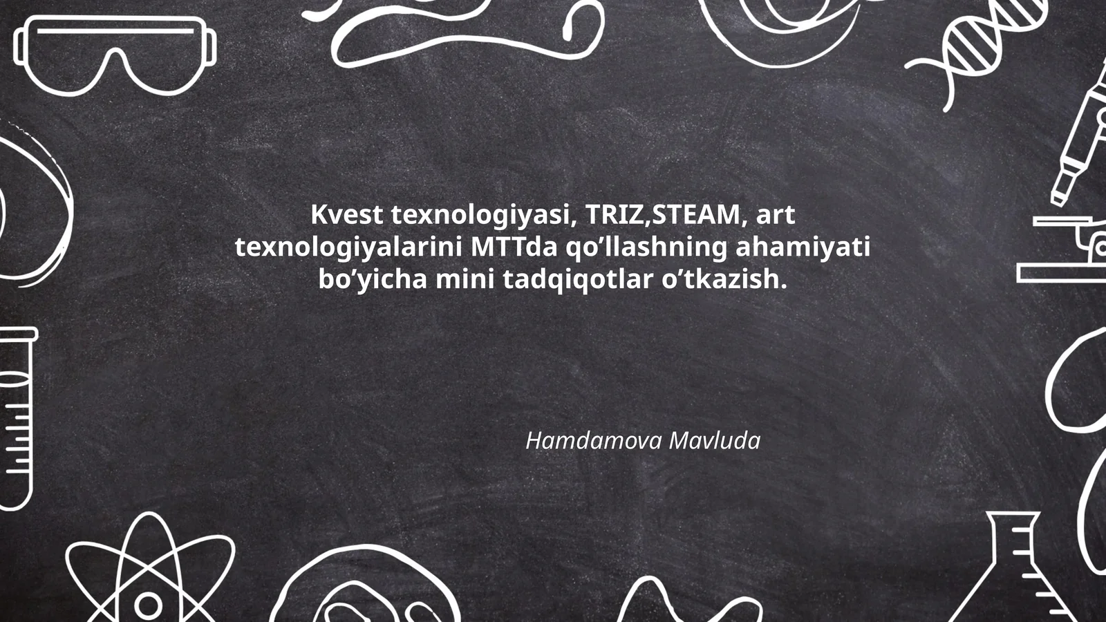 Kvest texnologiyasi, TRIZ, STEAM, art texnologiyalarini MTTda qo’llashning ahamiyati bo’yicha mini tadqiqotlar o’tkazish