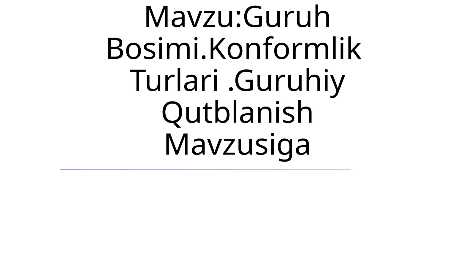 Guruh Bosimi.Konformlik Turlari.Guruhiy Qutblanish Mavzusiga