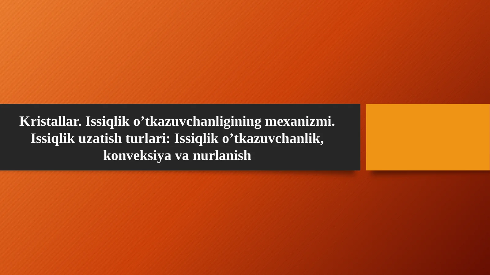 Kristallar. Issiqlik o’tkazuvchanligining mexanizmi. Issiqlik uzatish turlari: Issiqlik o’tkazuvchanlik, konveksiya va nurlanish