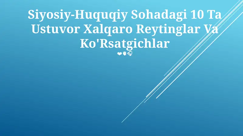 Siyosiy-Huquqiy Sohadagi 10 Ta Ustuvor Xalqaro Reytinglar Va Ko'Rsatgichlar