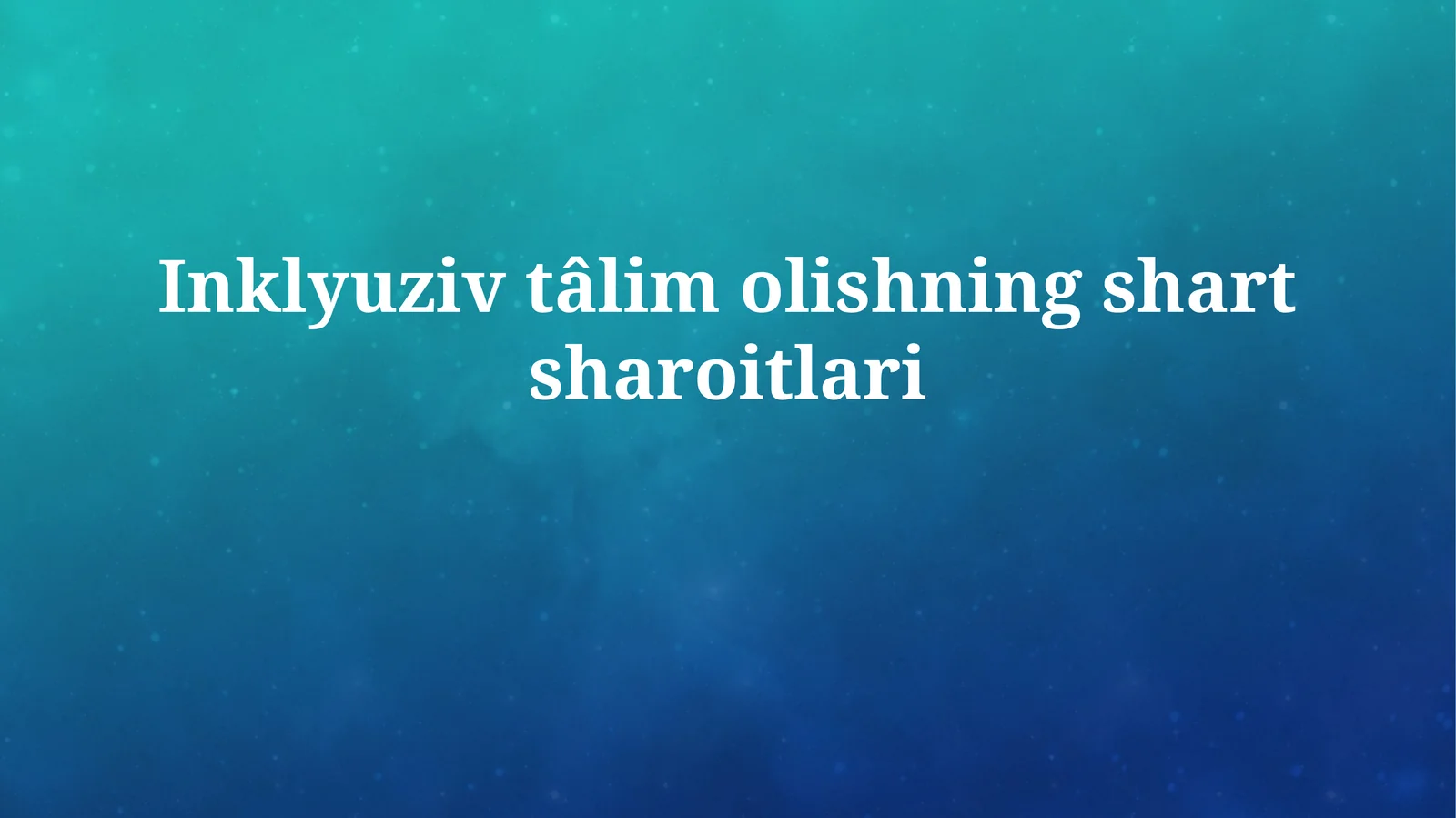 Inklyuziv tâlim olishningshartsharoitlari