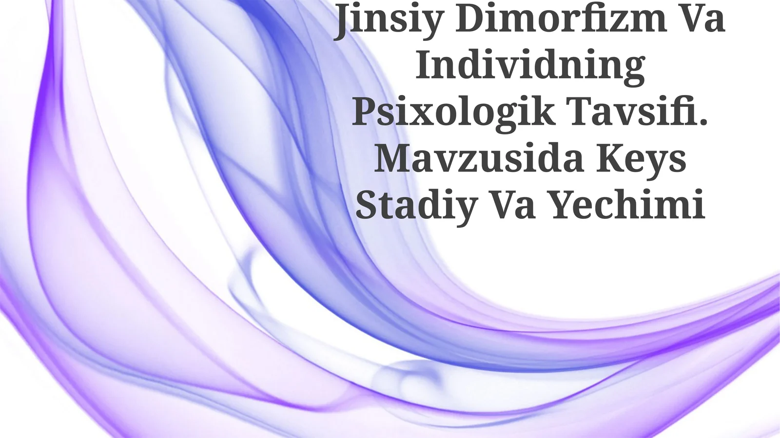 Jinsiy Dimorfizm Va Individning Psixologik Tavsifi. Mavzusida Keys Stadiy Va Yechimi