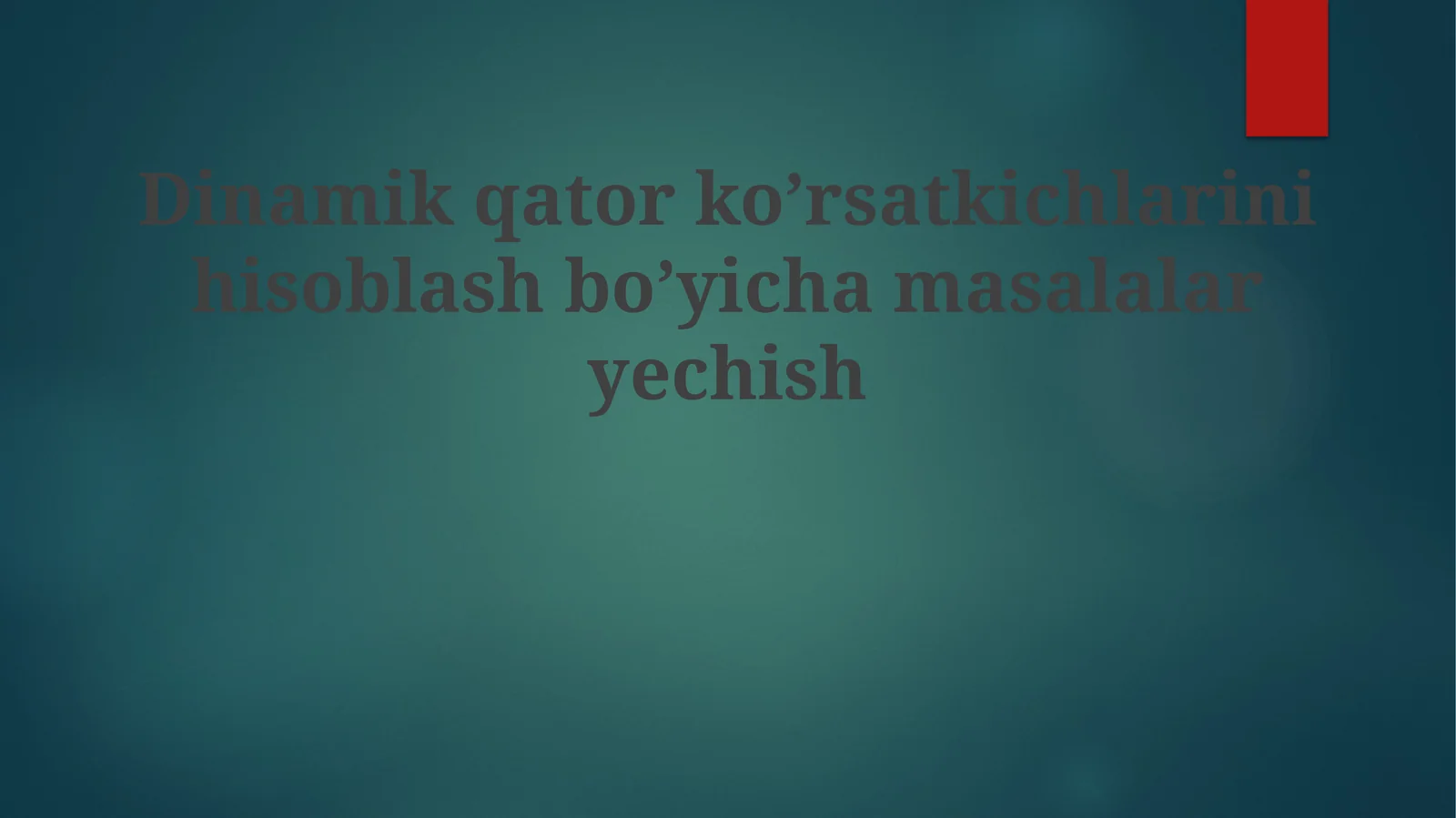 Dinamik qator ko’rsatkichlarini hisoblash bo’yicha masalalaryechish