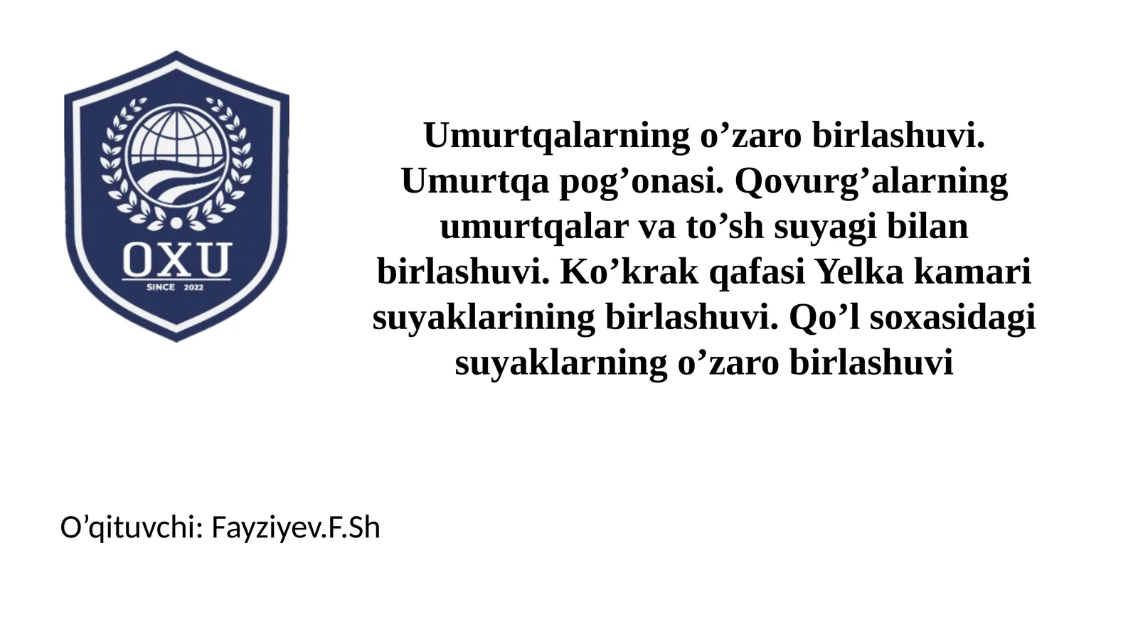 Umurtqalarning o’zaro birlashuvi. Umurtqa pog’onasi. Qovurg’alarning umurtqalar va to’sh suyagi bilan birlashuvi. Ko’krak qafasi Yelka kamari suyaklarining birlashuvi. Qo’l soxasidagi suyaklarning o’zaro birlashuvi