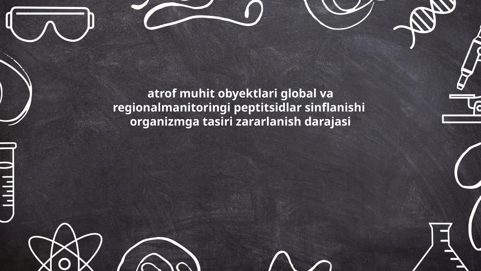 Atrof muhit obyektlari global va regionalmanitoringi peptitsidlar sinflanishi organizmga tasiri zararlanish darajasi