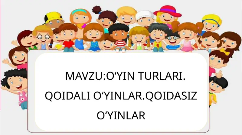 O‘YIN TURLARI.QOIDALI O‘YINLAR.QOIDASIZ O‘YINLAR