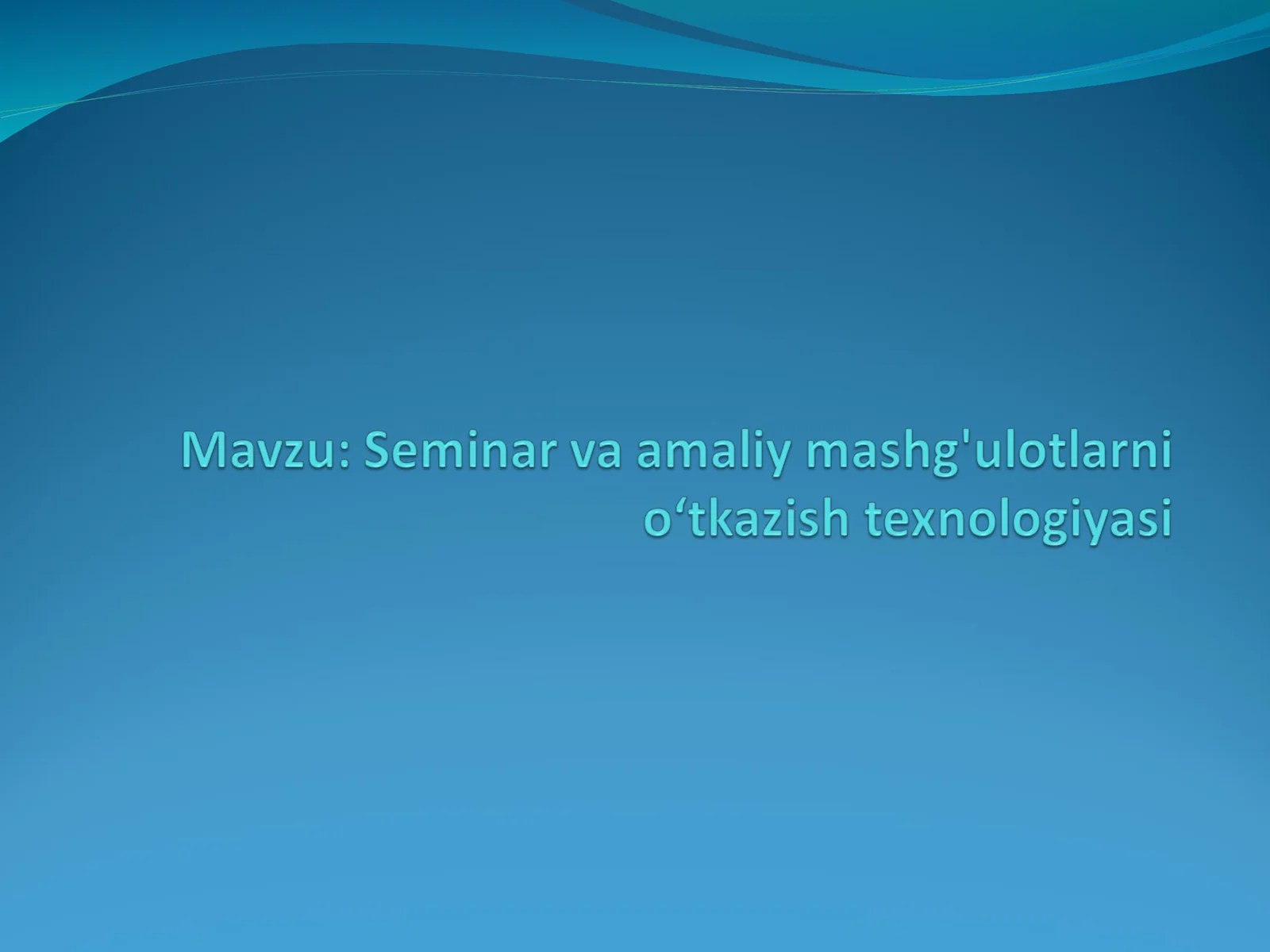 Seminar va amaliy mashg'ulotlarni oʻtkazish texnologiyasi