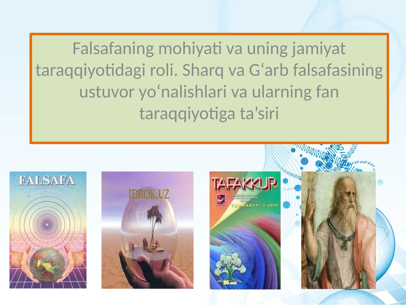 Falsafaning mohiyati va uning jamiyat taraqqiyotidagi roli. Sharq va G‘arb falsafasining ustuvor yo‘nalishlari va ularning fan taraqqiyotiga ta’siri