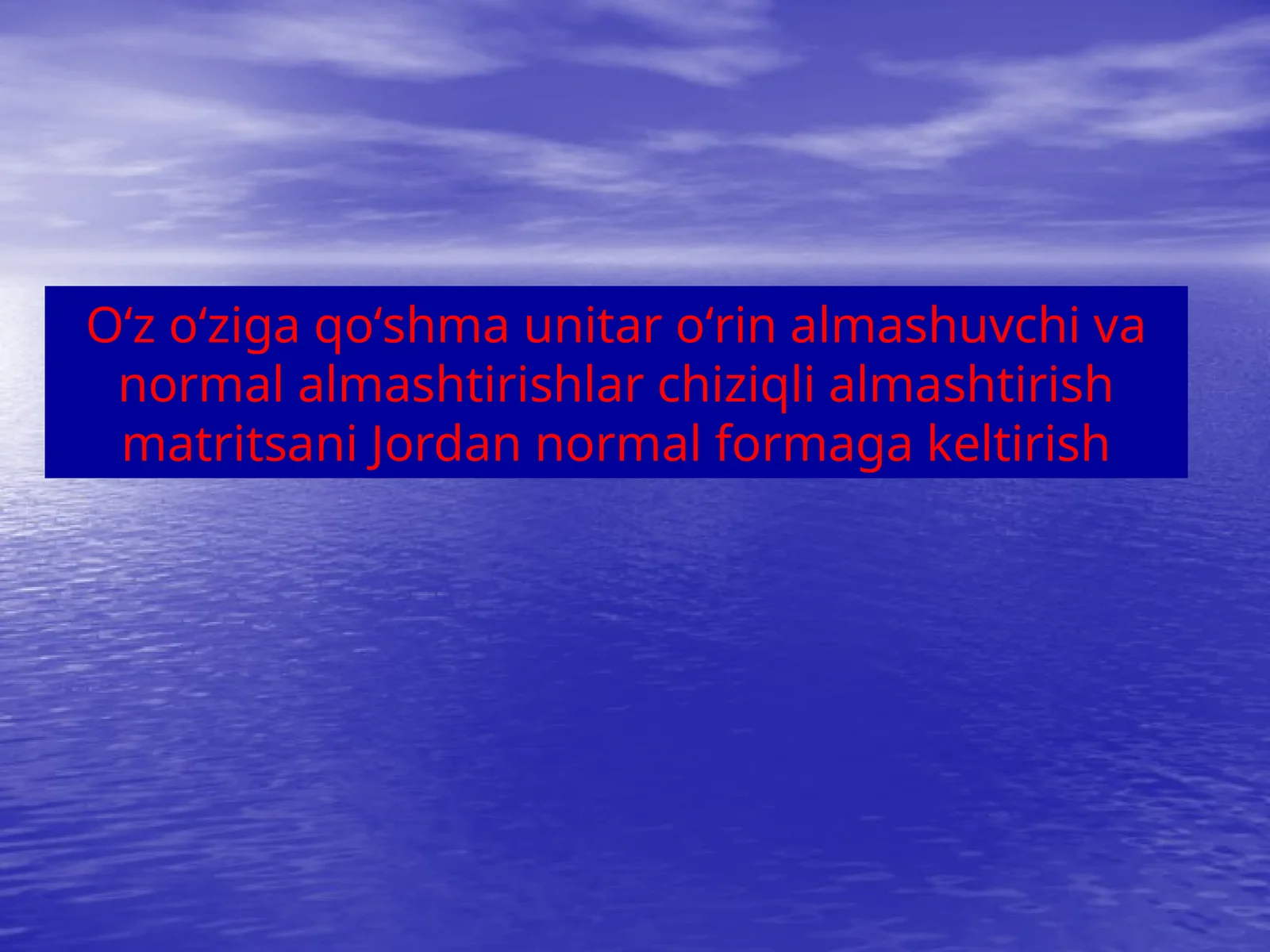 Oʻz oʻziga qoʻshma unitar oʻrin almashuvchi va normal almashtirishlar chiziqli almashtirish matritsani Jordan normal formagakeltirish