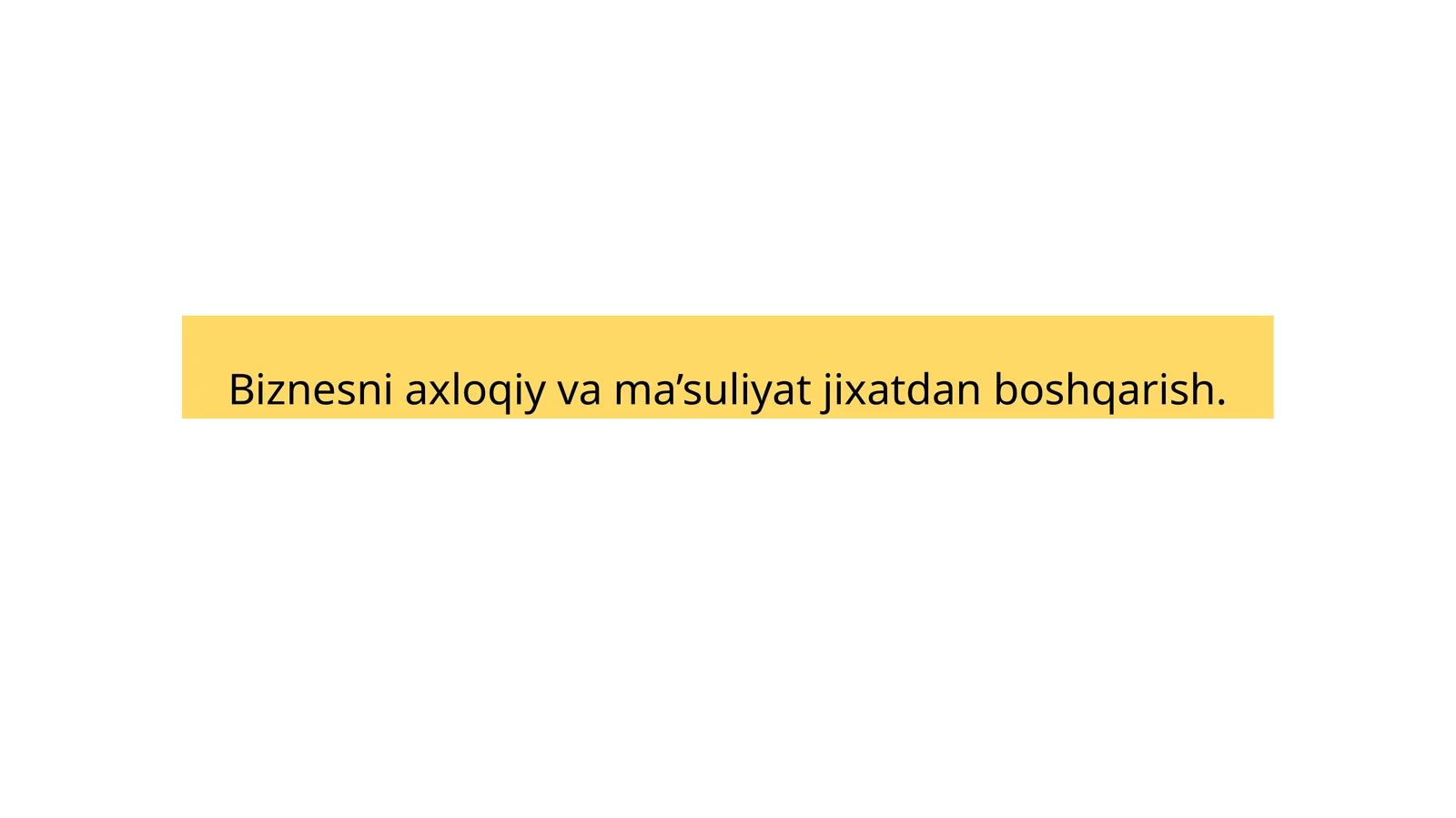 Biznesda axloqiy va ma’suliyat jixatdan boshqarish
