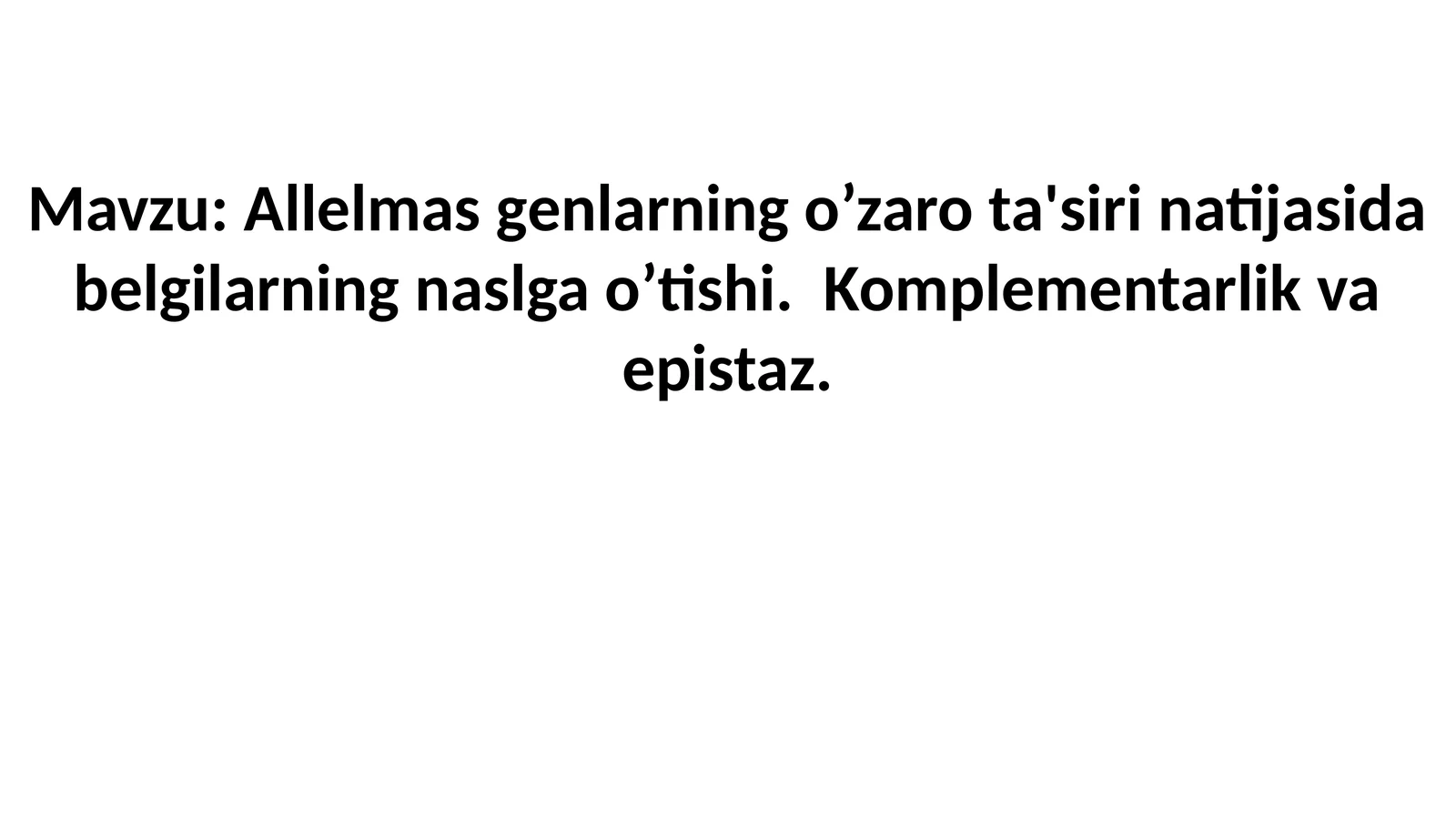 Allelmasgеnlarningo’zarota'sirinatijasidabеlgilarningnaslgao’tishi.Komplеmеntarlikvaepistaz