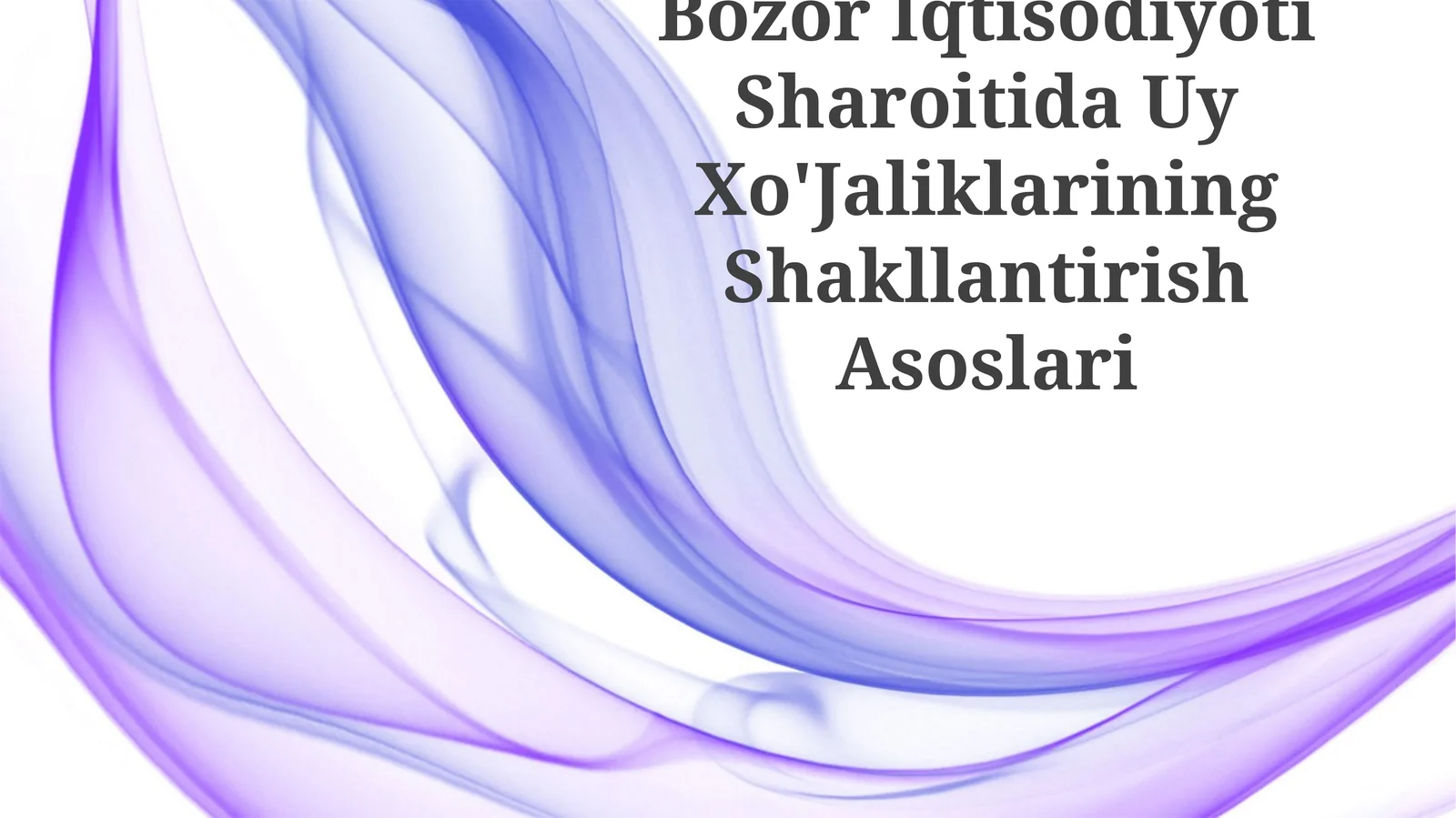 BozorIqtisodiyotiSharoitidaUyXo'JaliklariningShakllantirishAsoslari