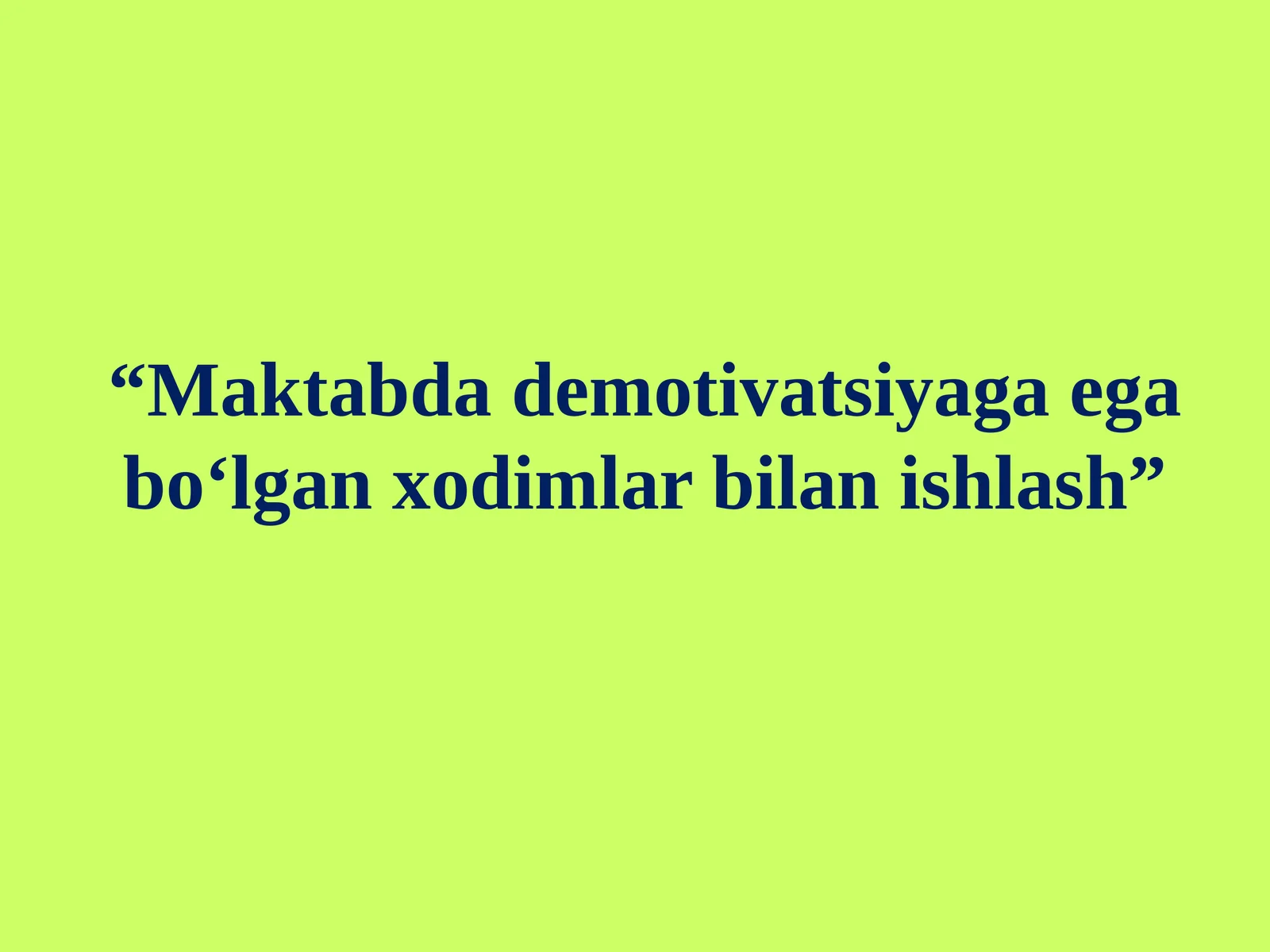 Maktabda demotivatsiyaga ega bo‘lgan xodimlar bilan ishlash