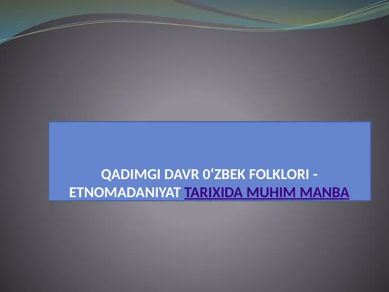 QADIMGI DAVR O'ZBEK FOLKLORI - ETNOMADANIYAT
