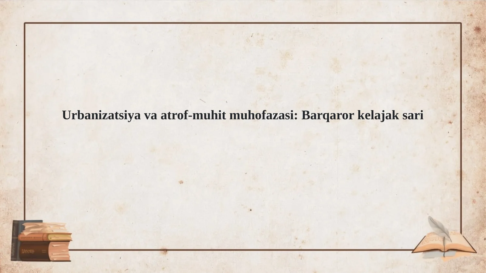 Urbanizatsiya va atrof muhit muhofazasi. Barqaror kelajak sari