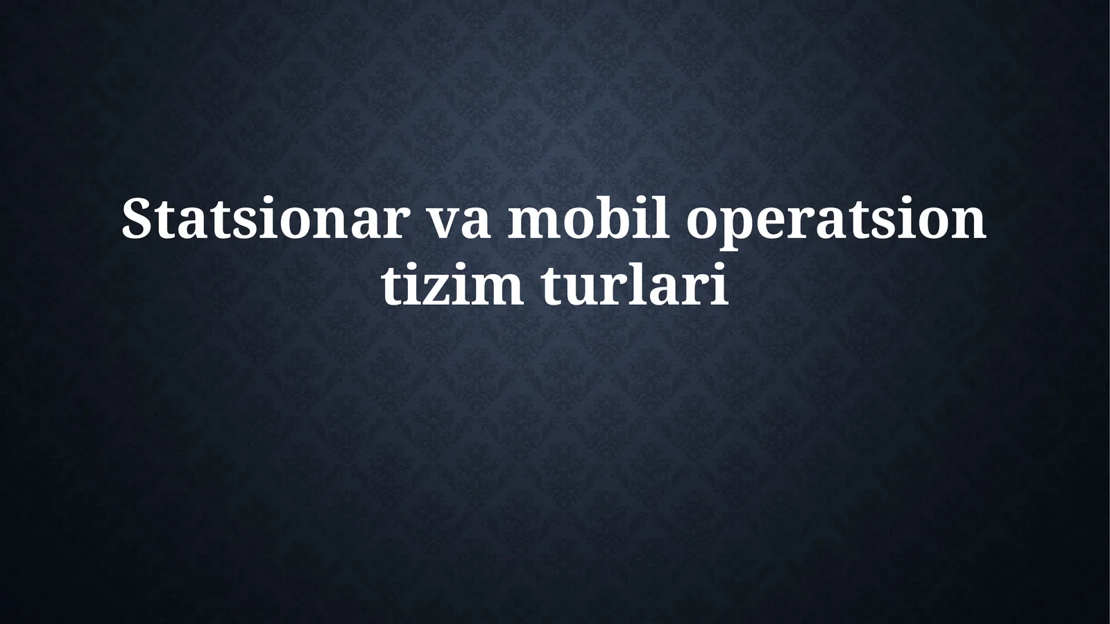 Statsionar va mobil operatsion tizim turlari