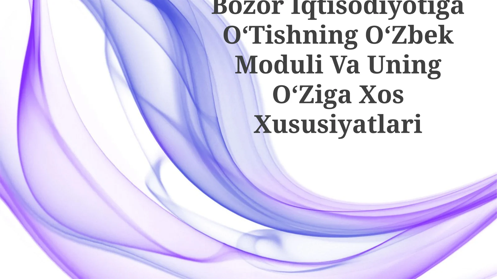 Bozor Iqtisodiyotiga OʻTishning OʻZbek Moduli Va Uning OʻZiga Xos Xususiyatlari