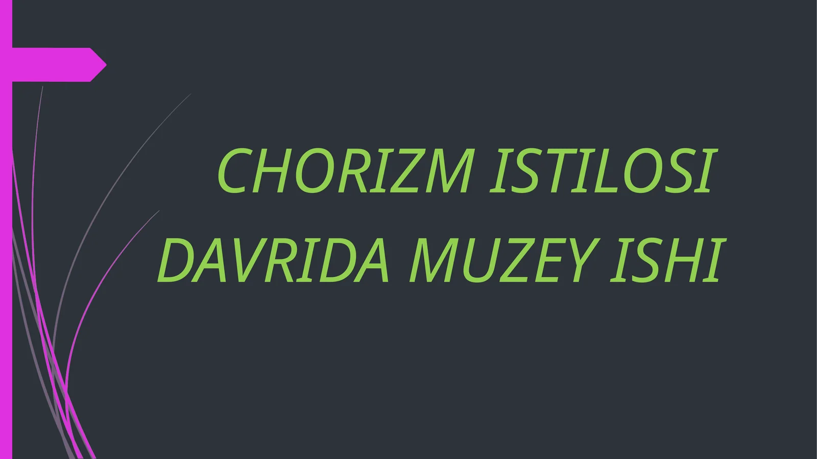 CHORIZM ISTILOSI DAVRIDA MUZEY ISHI