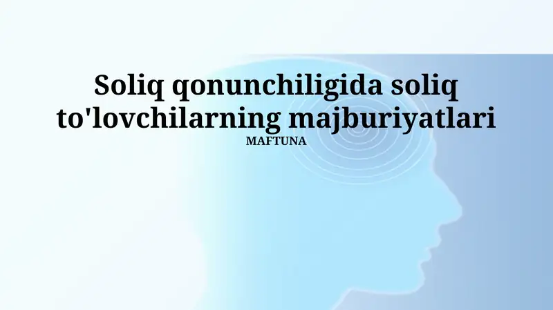 Soliq qonunchiligida soliq to'lovchilarning majburiyatlari
