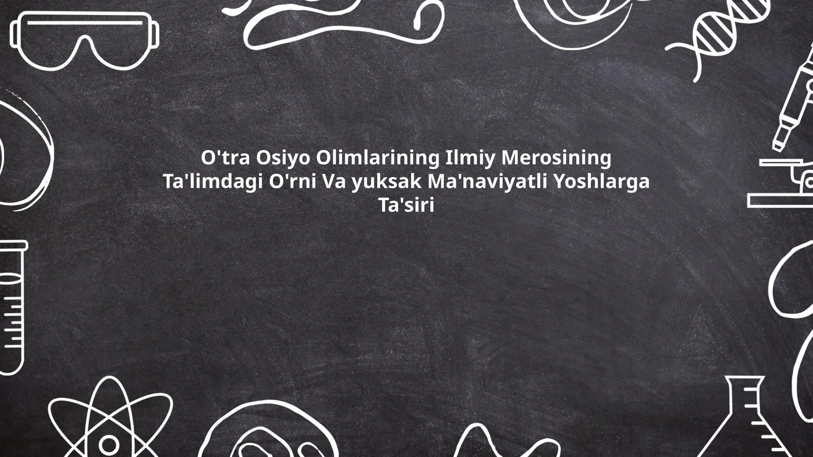 O'tra Osiyo Olimlarining Ilmiy Merosining Ta'limdagi O'rni Va yuksak Ma'naviyatli Yoshlarga Ta'siri
