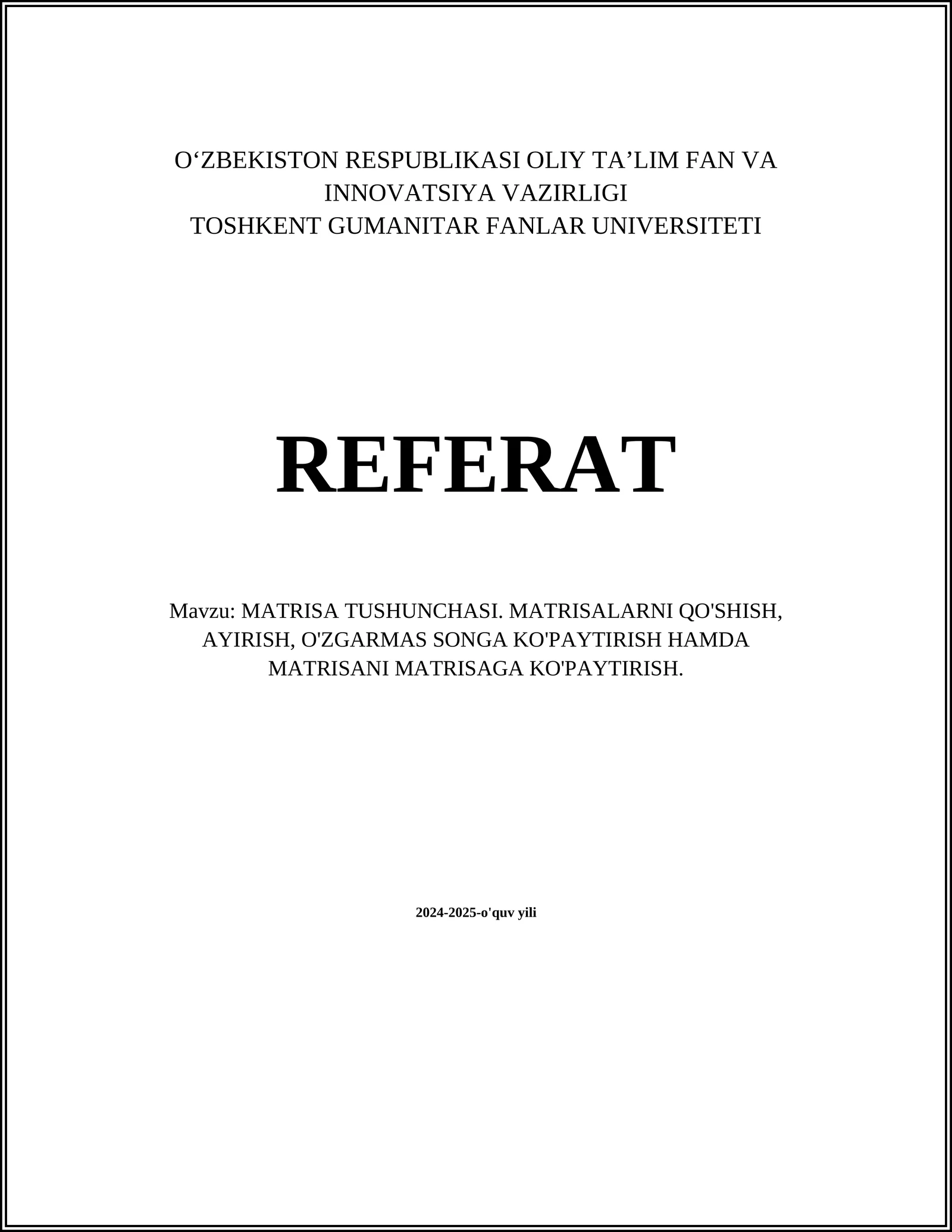 MATRISA TUSHUNCHASI. MATRISALARNI QO'SHISH, AYIRISH, O'ZGARMAS SONGA KO'PAYTIRISH HAMDA MATRISANI MATRISAGA KO'PAYTIRISH