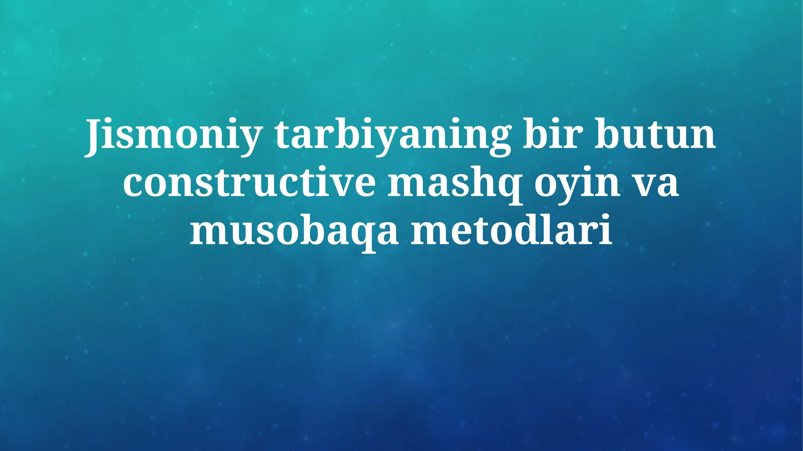 Jismoniy tarbiyaning bir butun constructive mashq oyin vamusobaqametodlari
