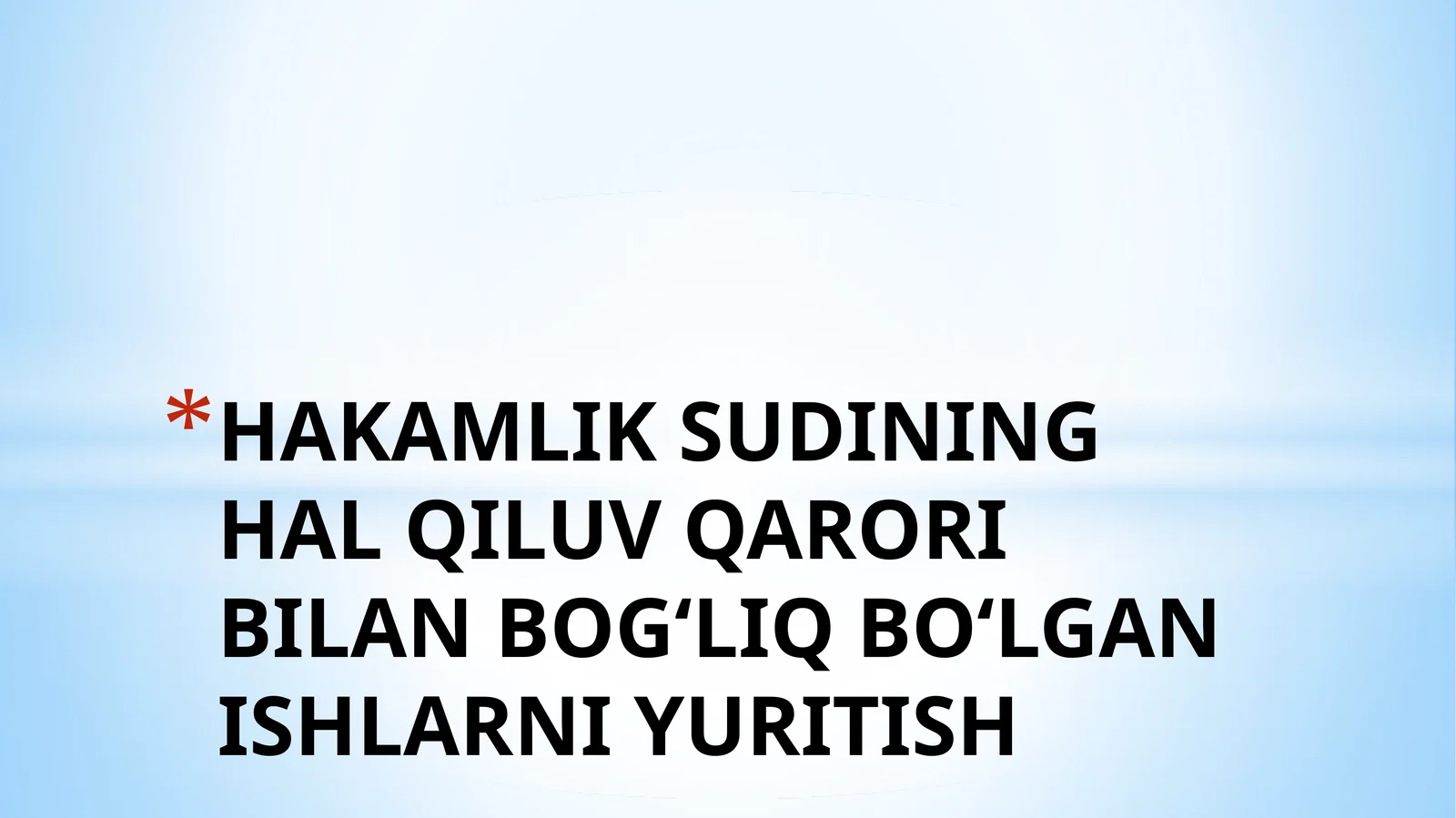 HAKAMLIK SUDINING HAL QILUV QARORIBILAN BOG‘LIQ BO‘LGAN ISHLARNI YURITISH