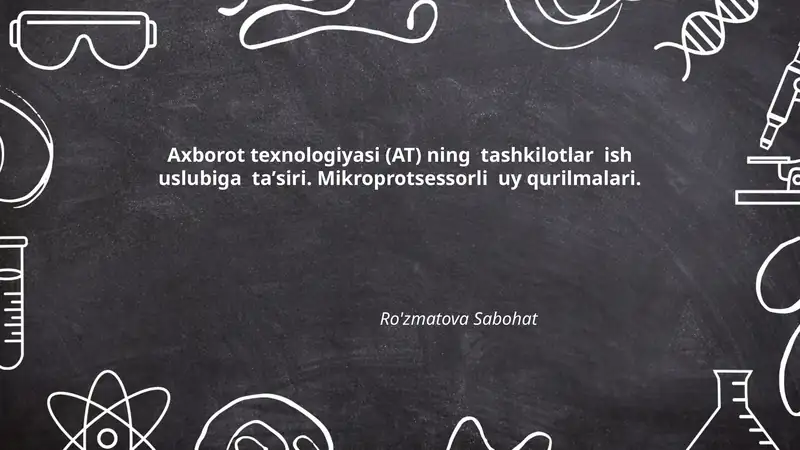 Axborot texnologiyasi (AT) ning tashkilotlar ish uslubiga taʼsiri. Mikroprotsessorli uy qurilmalari.