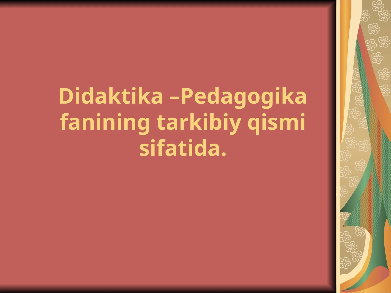 Didaktika –Pedagogika fanining tarkibiy qismi sifatida