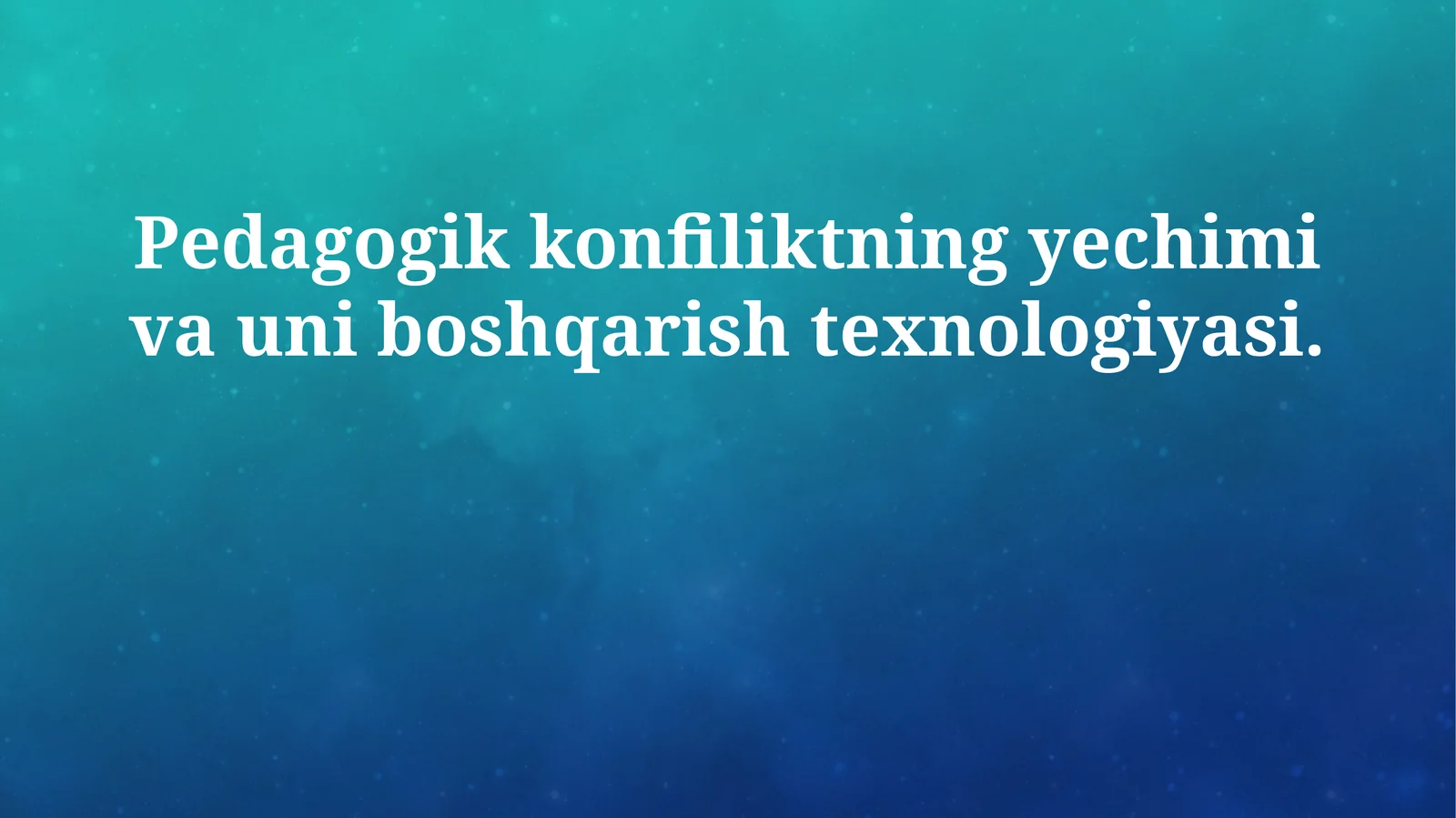 Pedagogik konfiliktning yechimi va uni boshqarish texnologiyasi