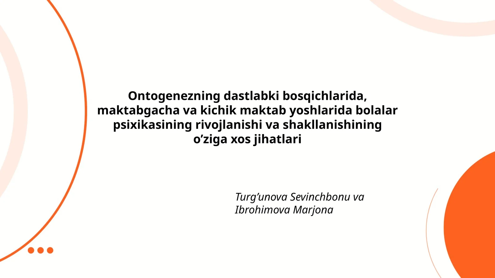 Ontogenezning dastlabki bosqichlarida, maktabgacha va kichik maktab yoshlarida bolalar psixikasining rivojlanishi va shakllanishining o’ziga xos jihatlari