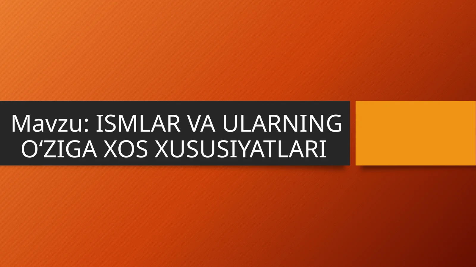 ISMLAR VA ULARNING OʻZIGA XOS XUSUSIYATLARI