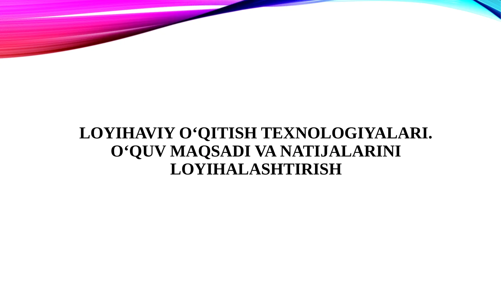 Loyihaviy o‘qitish texnologiyalari