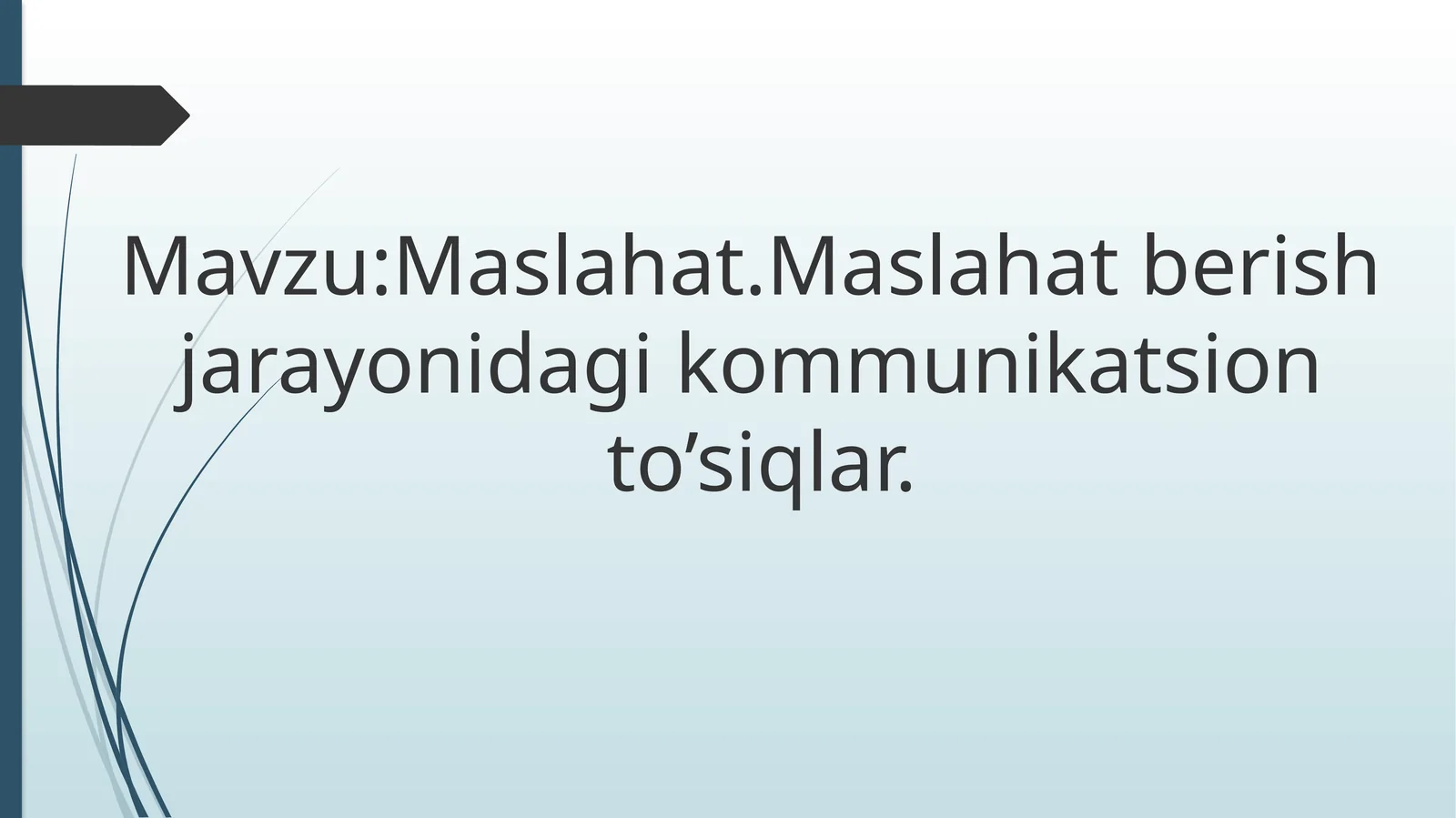maslahat. Maslahat berish jarayonidagi kommunikatsion to'siqlar