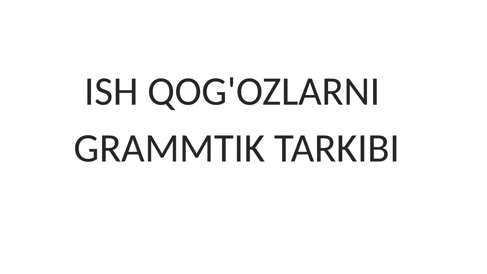 ISH QOG'OZLARNI GRAMMTIK TARKIBI