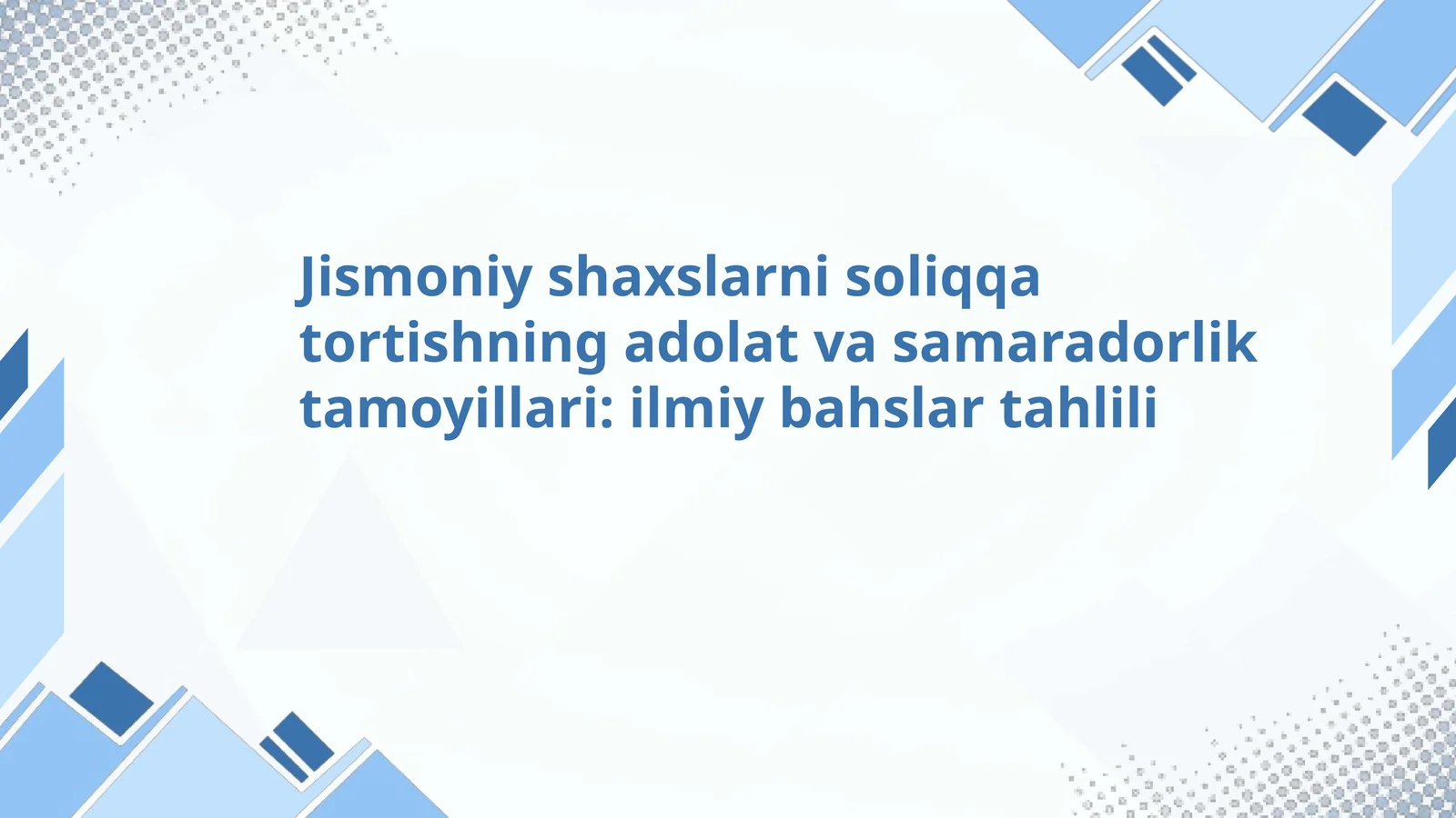 Jismoniy shaxslarni soliqqa tortishning adolat va samaradorlik tamoyillari: ilmiy bahslar tahlili