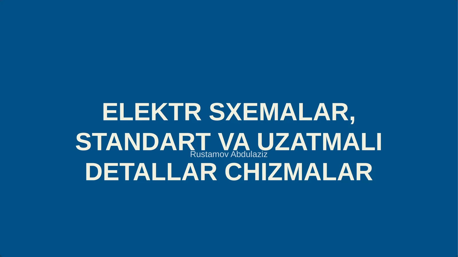 ELEKTR SXEMALAR, STANDART VA UZATMALI DETALLAR CHIZMALAR