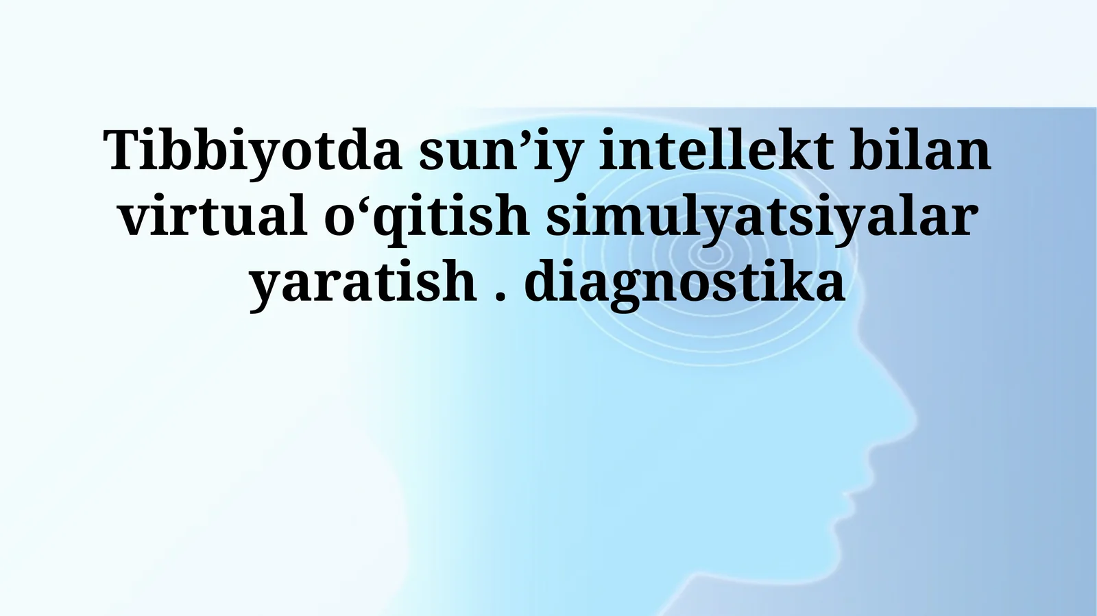 Tibbiyotda sunʼiy intellekt bilan virtual oʻqitish simulyatsiyalar yaratish. diagnostika