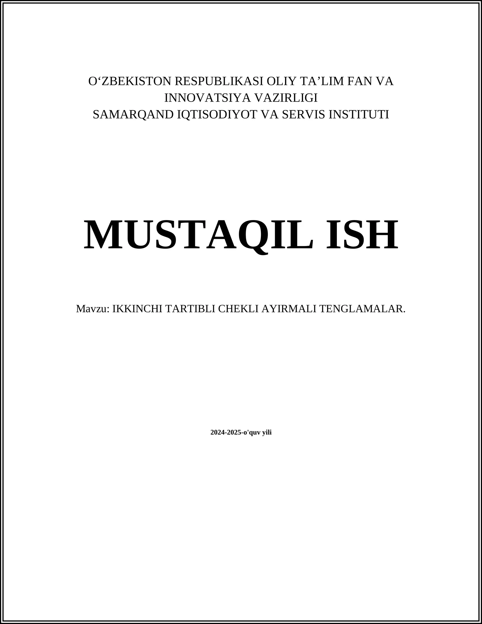 MUSTAQIL ISH Mavzu: IKKINCHI TARTIBLI CHEKLI AYIRMALI TENGLAMALAR