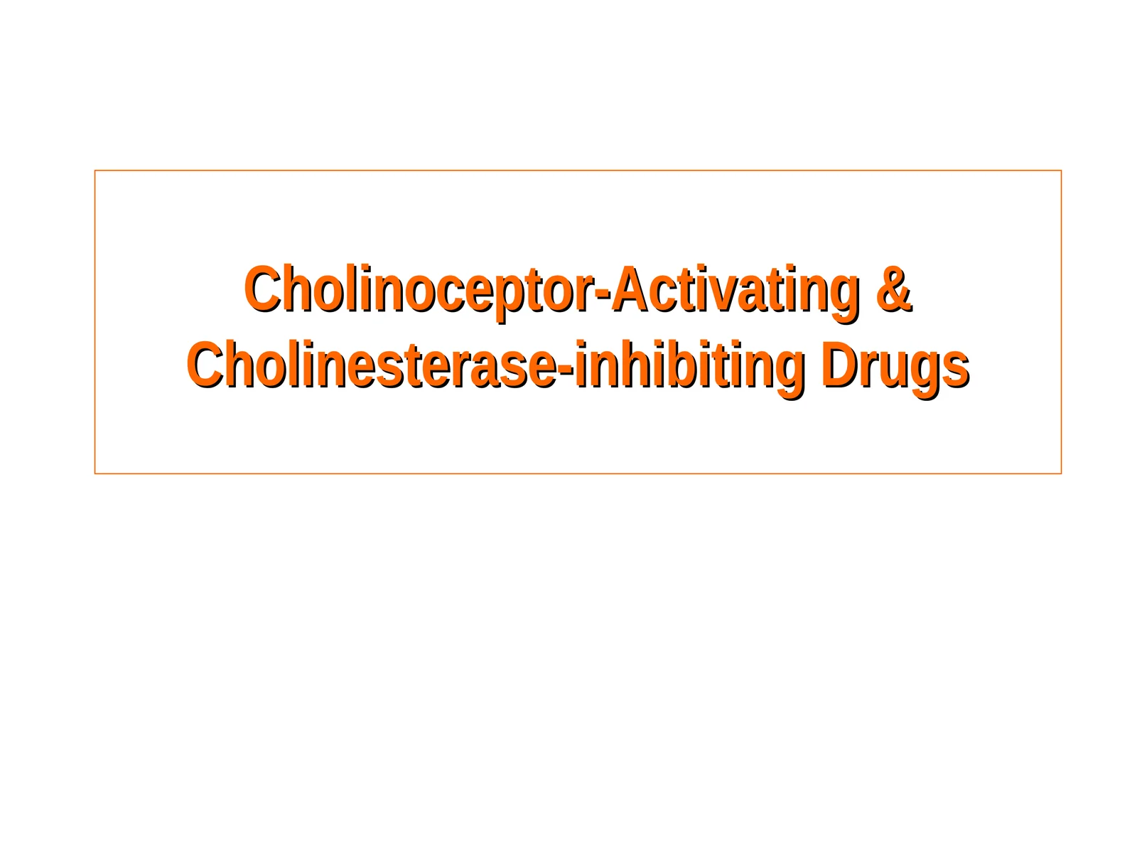 Cholinoceptor-Activating & Cholinesterase-inhibiting Drugs