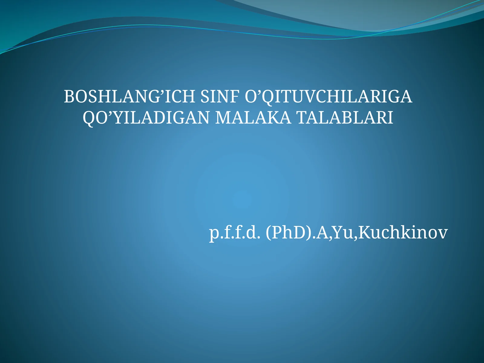 BOSHLANG’ICH SINF O’QITUVCHILARIGA QO’YILADIGAN MALAKA TALABLARI