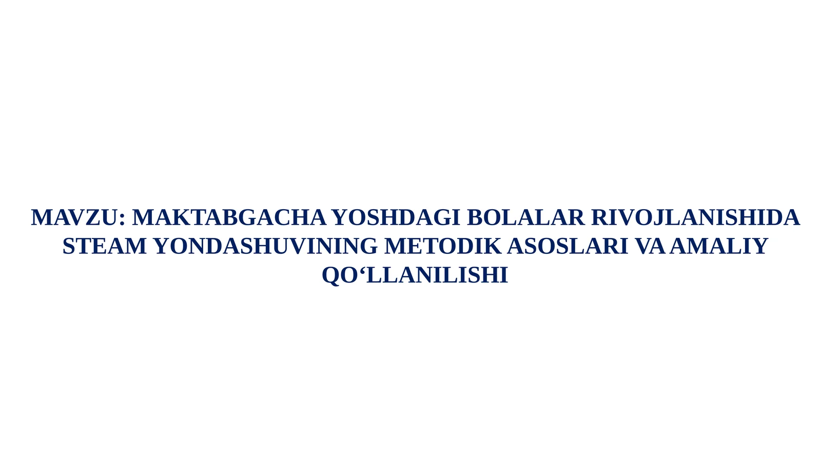 MAKTABGACHA YOSHDAGI BOLALAR RIVOJLANISHIDA STEAM YONDASHUVINING METODIK ASOSLARI VA AMALIY QO‘LLANILISHI.