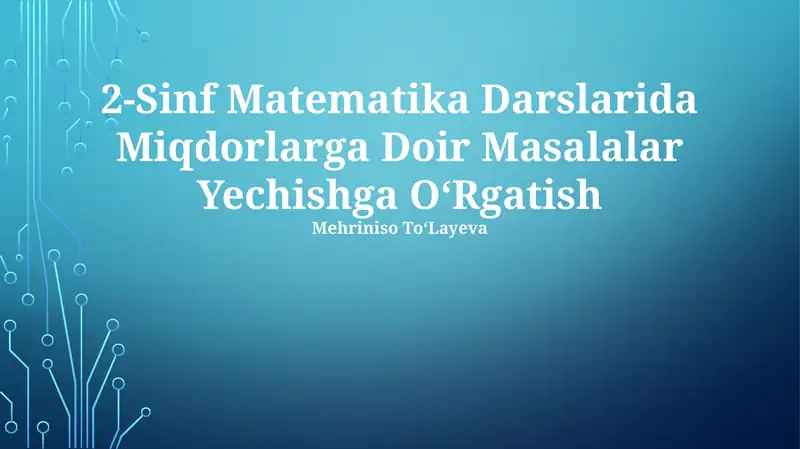 2-Sinf Matematika Darslarida Miqdorlarga Doir Masalalar Yechishga OʻRgatish