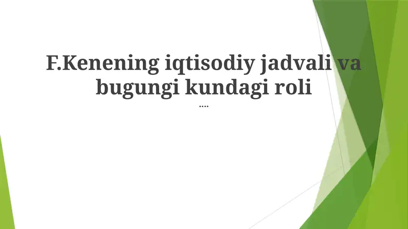 F.Kenening iqtisodiy jadvali va bugungi kundagi roli