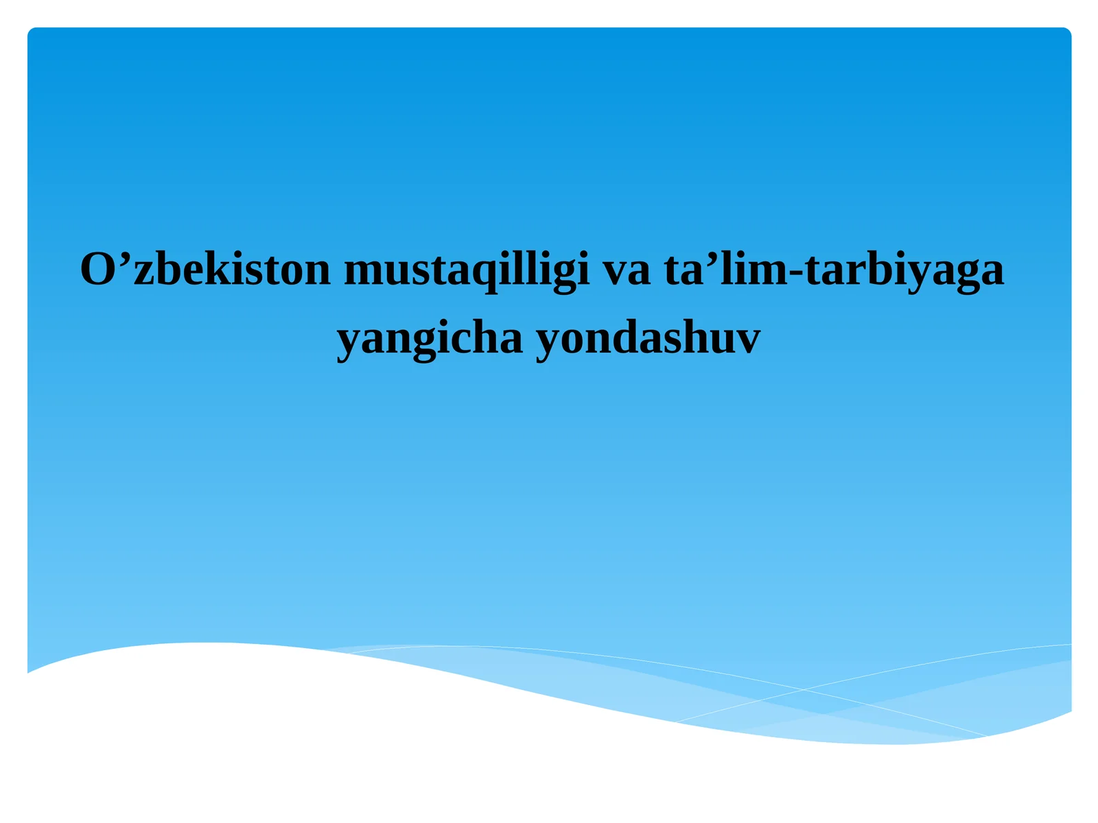 O’zbekiston mustaqilligi va ta’lim-tarbiyaga yangicha yondashuv
