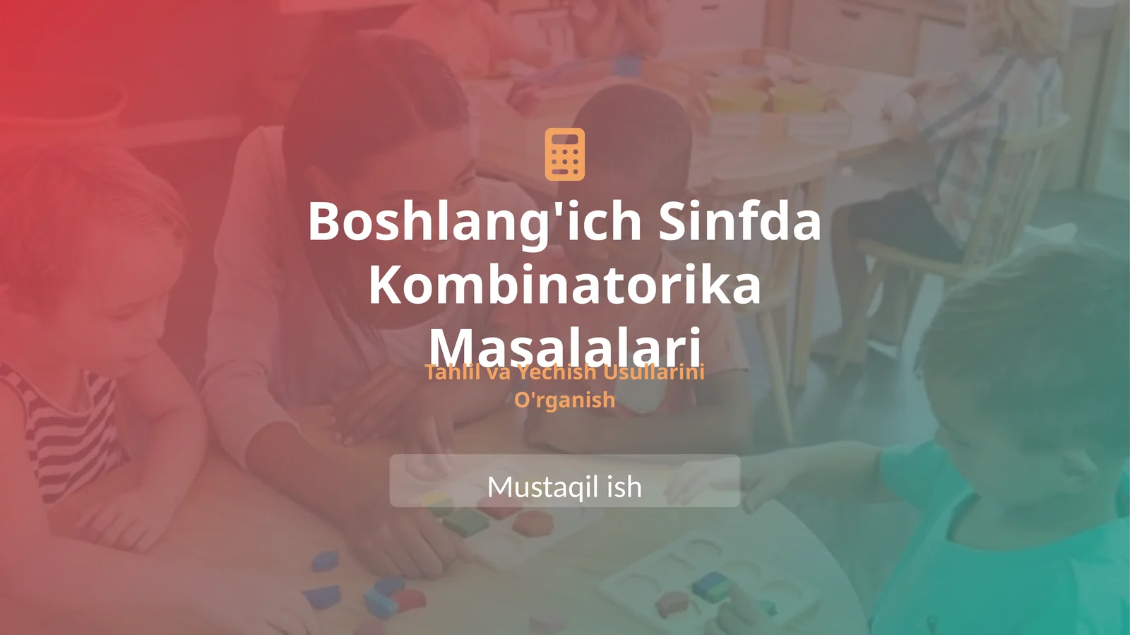 Boshlang'ich sinfda kombinatorika masalalarini tahlil qilish va yechish usullarini o'rganish
