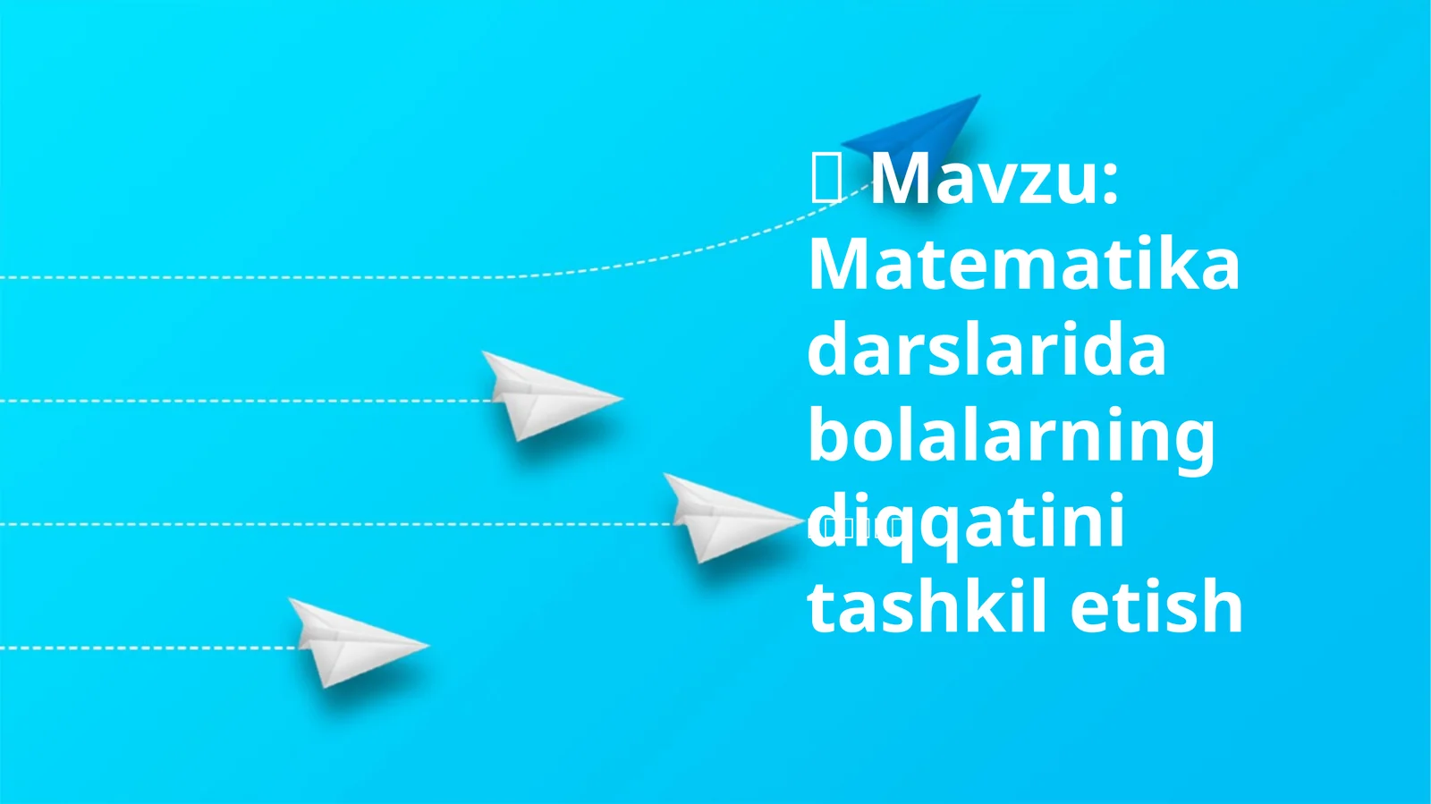 Matematika darslarida bolalarning diqqatini tashkil etish