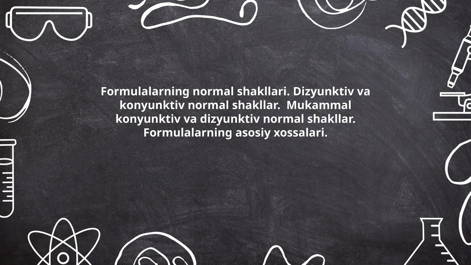 Formulalarning normal shakllari. Dizyunktiv va konyunktiv normal shakllar. Mukammal konyunktiv va dizyunktiv normal shakllar. Formulalarning asosiy xossalari