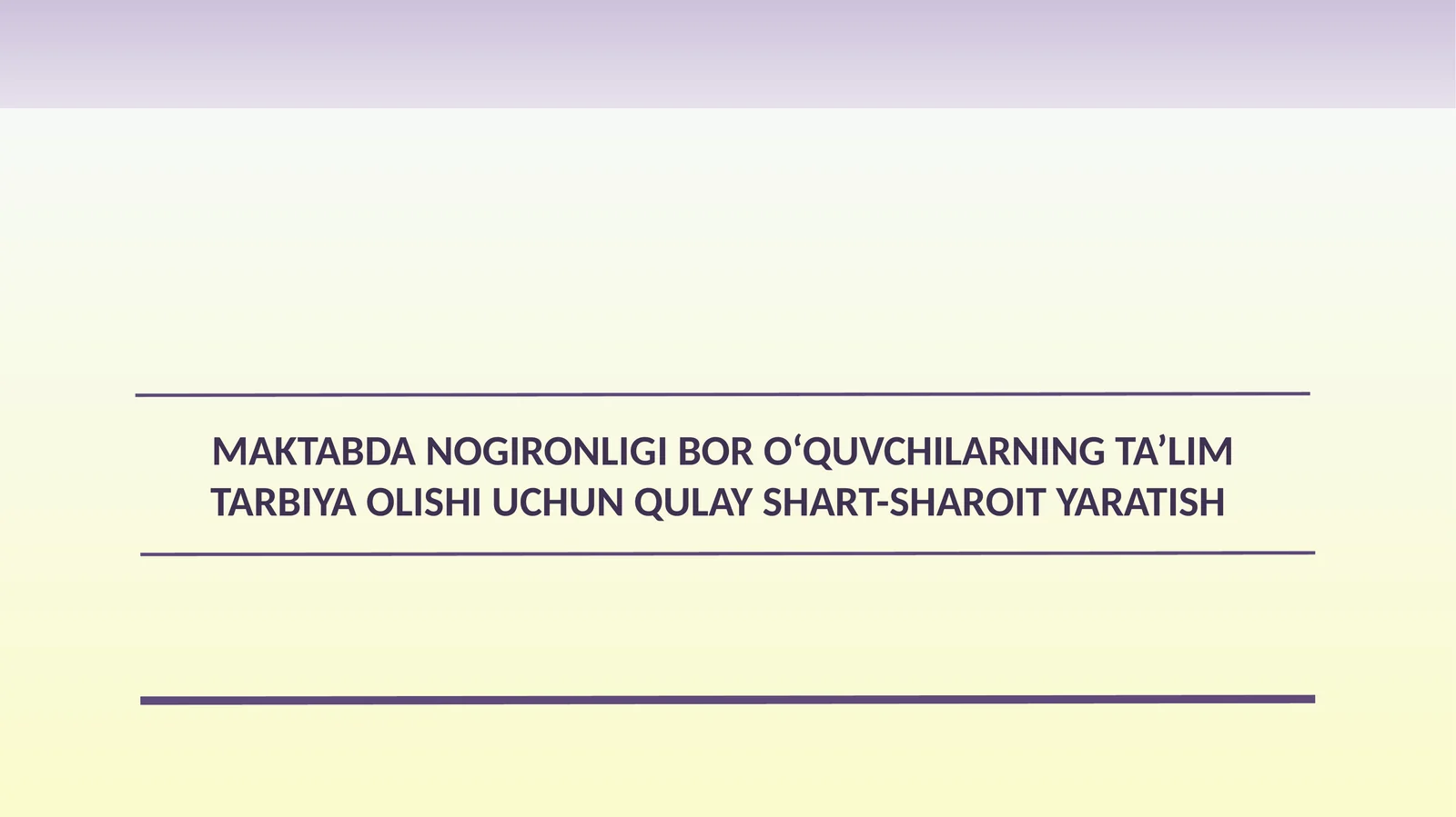 MAKTABDA NOGIRONLIGI BOR O‘QUVCHILARNING TA’LIM TARBIYA OLISHI UCHUN QULAY SHART-SHAROIT YARATISH