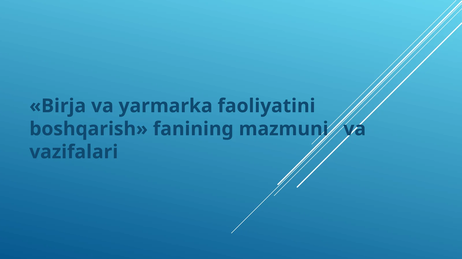 «Birja va yarmarka faoliyatini boshqarish» fanining mazmuni va vazifalari